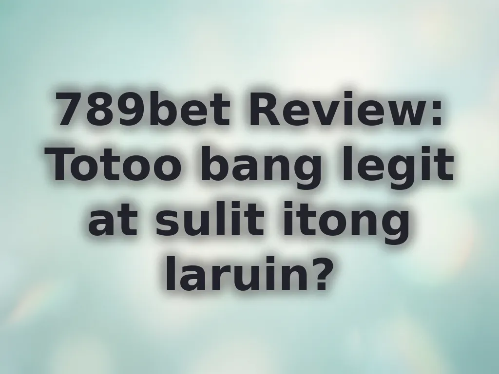 789bet Review: Totoo bang legit at sulit itong laruin?