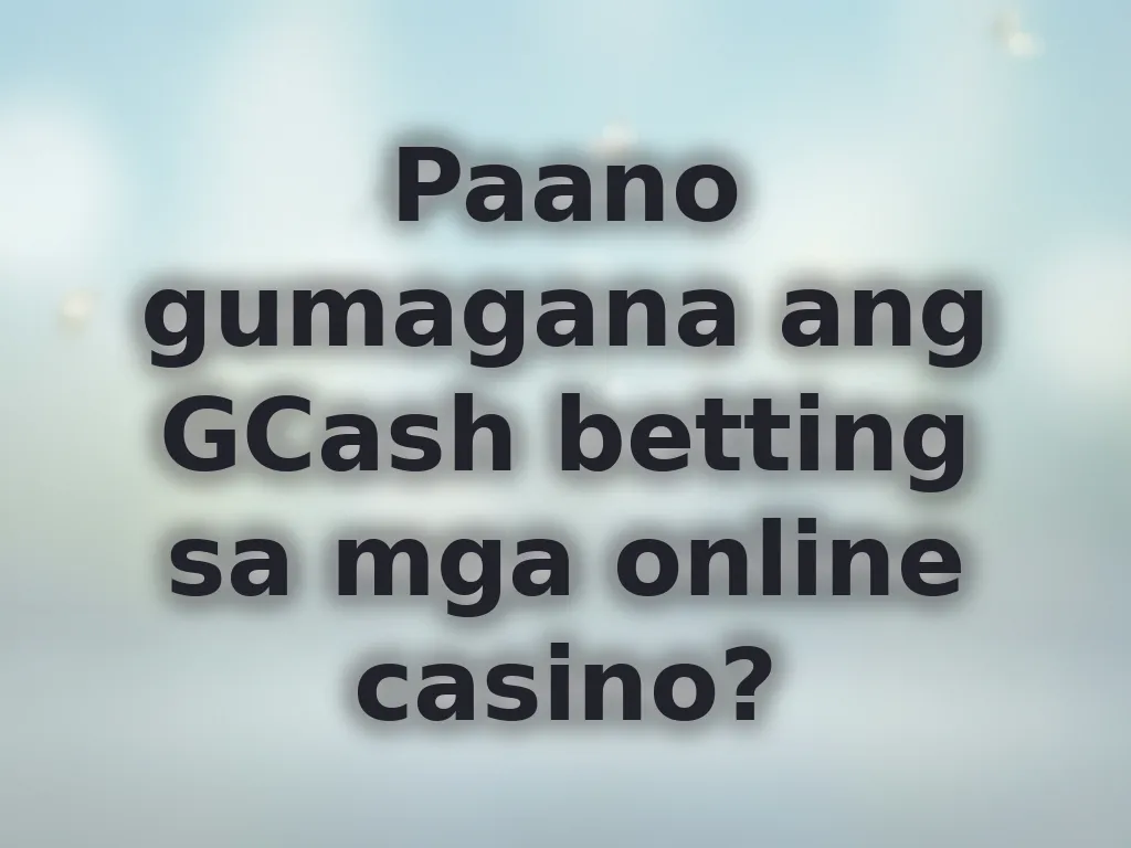 Paano gumagana ang GCash betting sa mga online casino?